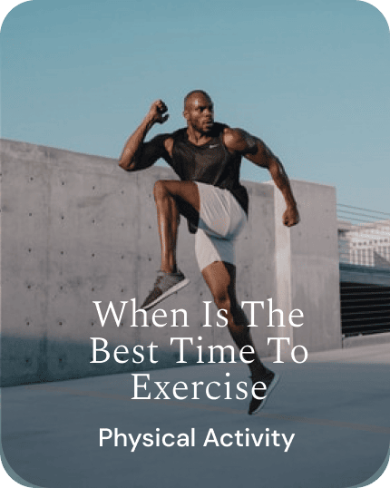 When Is The Best Time To Exercise And Physical Activity Advice.